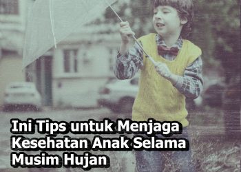 Tips untuk Menjaga Kesehatan Anak di Musim Hujan