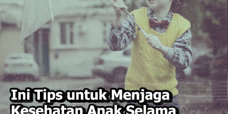 Tips untuk Menjaga Kesehatan Anak di Musim Hujan